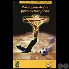PARAGUAYOLOGÍA PARA EXTRANJEROS - Por DOMINGO AGUILERA JIMÉNEZ - Año 2010